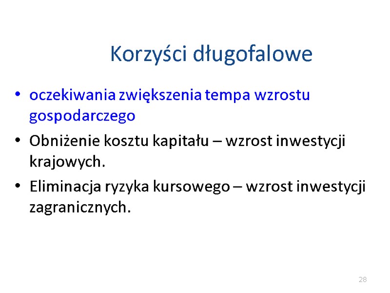 Korzyści długofalowe oczekiwania zwiększenia tempa wzrostu gospodarczego Obniżenie kosztu kapitału – wzrost inwestycji krajowych. Korzyści długofalowe oczekiwania zwiększenia tempa wzrostu gospodarczego Obniżenie kosztu kapitału – wzrost inwestycji krajowych.